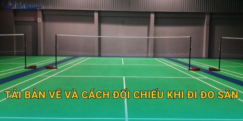 Tải bản vẽ và cách đối chiếu khi đi đo sân