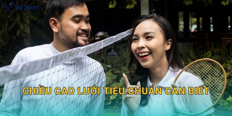 Chiều cao lưới tiêu chuẩn cần biết