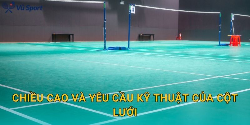 Chiều cao và yêu cầu kỹ thuật của cột lưới