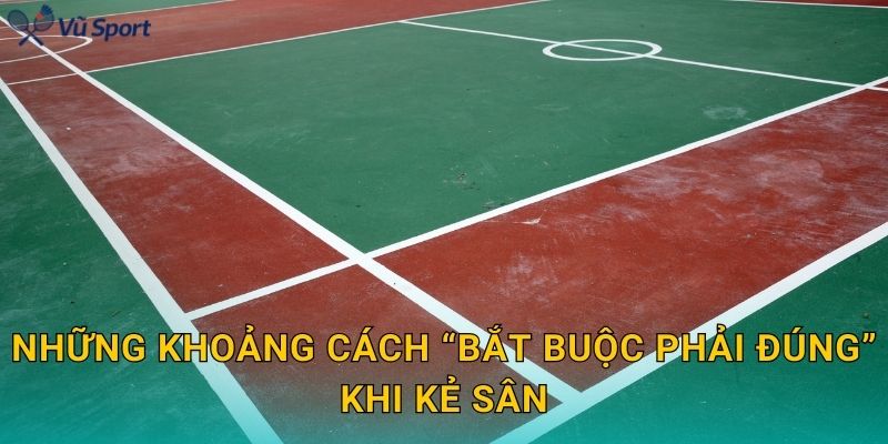 Những khoảng cách “bắt buộc phải đúng” khi kẻ sân