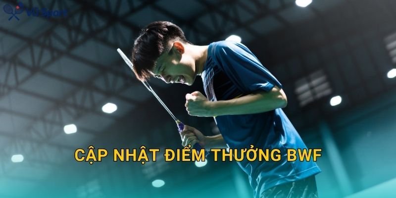 Cập Nhật Điểm Thưởng BWF: Cách Tính Điểm Xếp Hạng Theo Cấp Giải Và Những Thay Đổi Quan Trọng