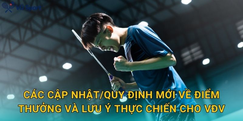 Các cập nhật/quy định mới về điểm thưởng và lưu ý thực chiến cho VĐV