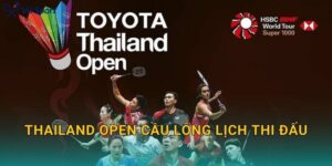 Thailand Open Cầu Lông Lịch Thi Đấu: Lịch Theo Ngày, Nhánh Đấu Và Cách Theo Dõi Trực Tiếp