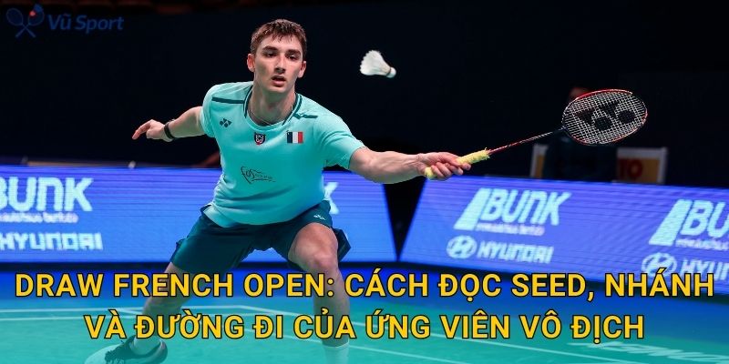 Draw French Open: cách đọc seed, nhánh và đường đi của ứng viên vô địch