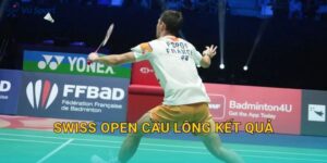 Swiss Open Cầu Lông Kết Quả: Tổng Hợp Nhà Vô Địch Và Bảng Kết Quả Theo Vòng