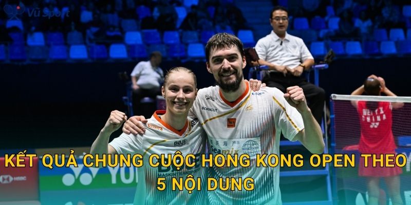 Kết quả chung cuộc Hong Kong Open theo 5 nội dung