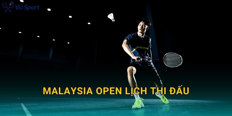 Malaysia Open Lịch Thi Đấu: Schedule Theo Ngày, Giờ Việt Nam Và Nhánh Đấu Đáng Chú Ý