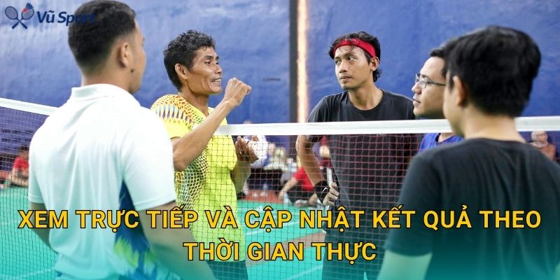 Xem trực tiếp và cập nhật kết quả theo thời gian thực
