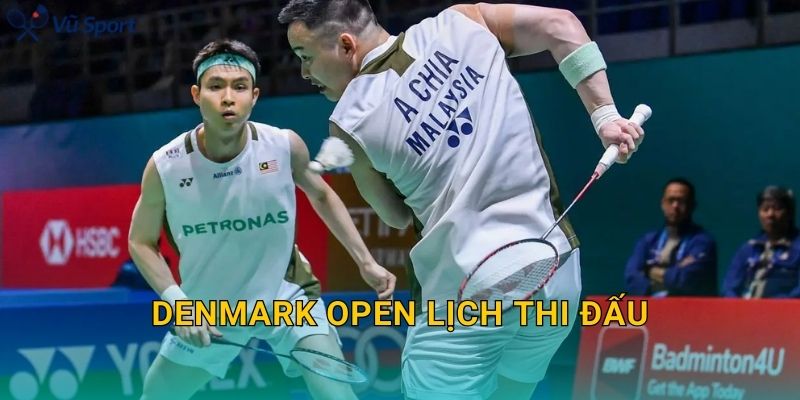 Denmark Open Lịch Thi Đấu: Lịch Theo Ngày, Giờ Việt Nam Và Cách Theo Dõi Draw