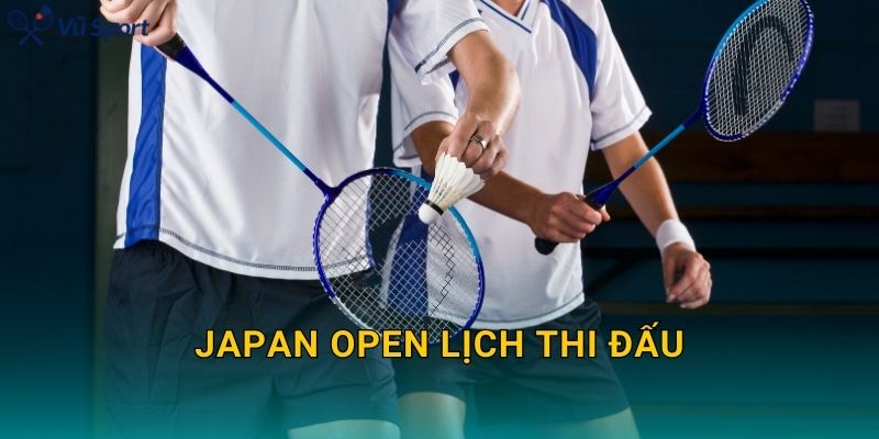 Japan Open Lịch Thi Đấu: Lịch Theo Ngày, Giờ Việt Nam Và Cách Xem Draw Chuẩn