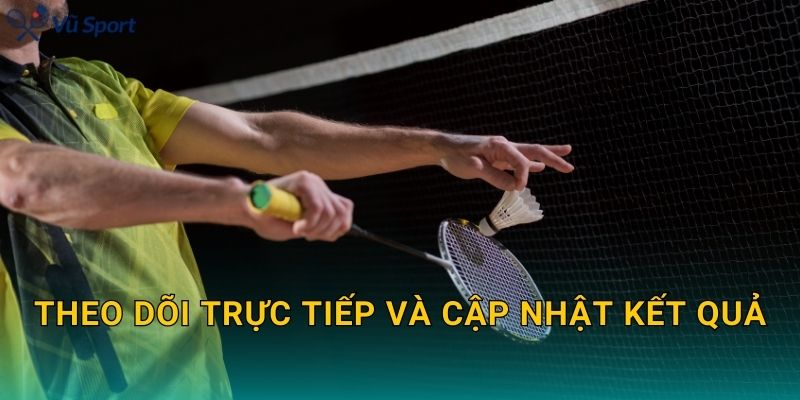 Theo dõi trực tiếp và cập nhật kết quả