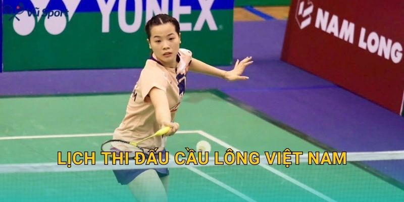Lịch Thi Đấu Cầu Lông Việt Nam: Theo Dõi Giải Quốc Nội, Tuyển Quốc Gia Và Lịch Thi Đấu Quốc Tế Của VĐV Việt