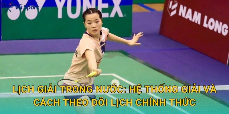 Lịch giải trong nước: hệ thống giải và cách theo dõi lịch chính thức