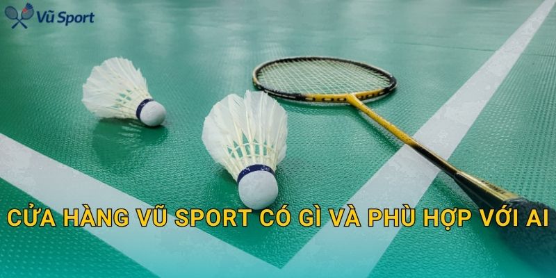 Cửa hàng Vũ Sport có gì và phù hợp với ai?