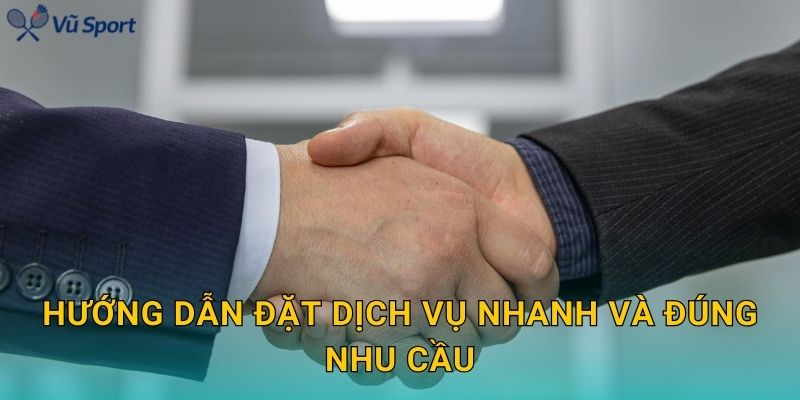 Hướng dẫn đặt dịch vụ nhanh và đúng nhu cầu