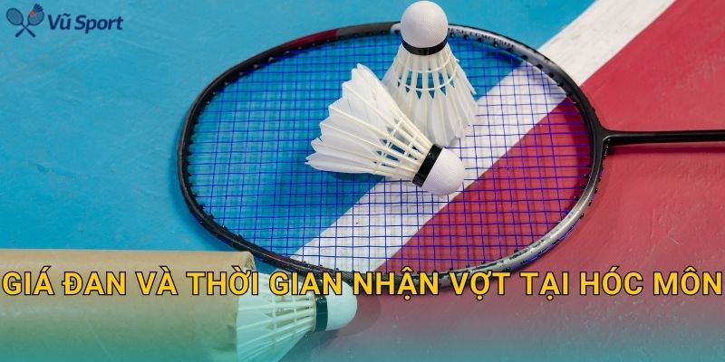 Giá đan và thời gian nhận vợt tại Hóc Môn
