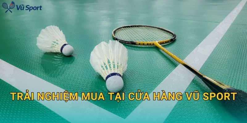 Trải nghiệm mua tại cửa hàng Vũ Sport