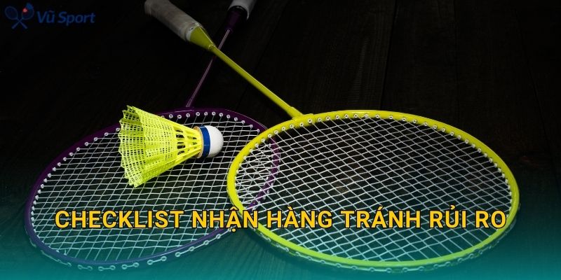 Checklist nhận hàng tránh rủi ro