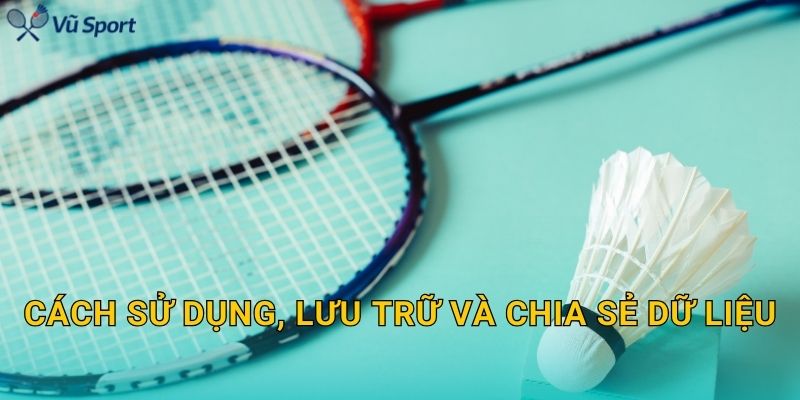 Cách sử dụng, lưu trữ và chia sẻ dữ liệu
