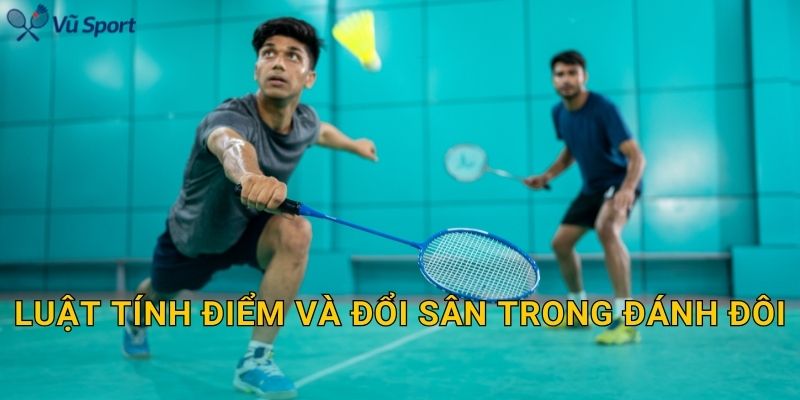 Luật tính điểm và đổi sân trong đánh đôi