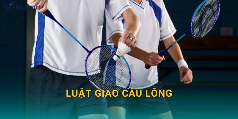 Luật Giao Cầu Lông: Điều Kiện Hợp Lệ Và Những Lỗi Dễ Bị Bắt Nhất