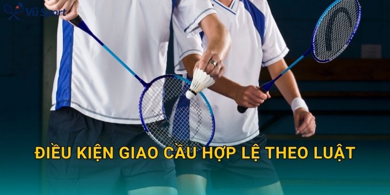 Điều kiện giao cầu hợp lệ theo luật