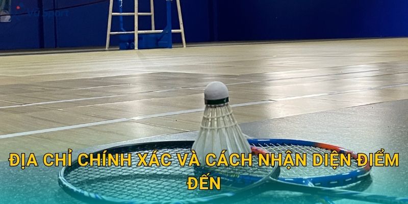 Địa chỉ chính xác và cách nhận diện điểm đến
