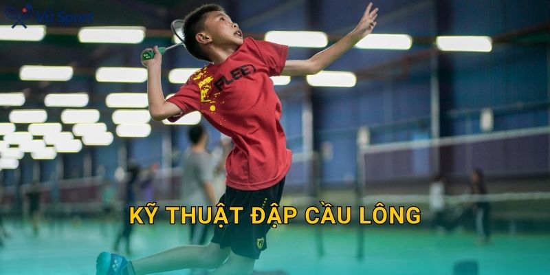 Kỹ Thuật Đập Cầu Lông: Smash Mạnh, Cắm Và Ít Tốn Sức