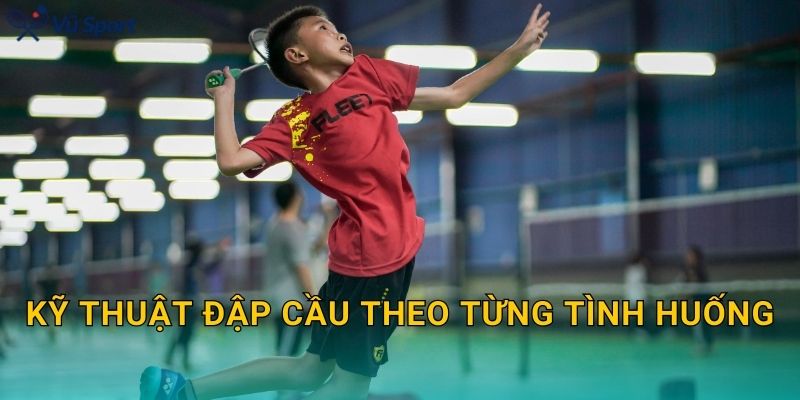 Kỹ thuật đập cầu theo từng tình huống