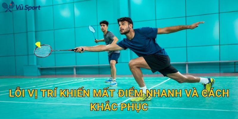 Lỗi vị trí khiến mất điểm nhanh và cách khắc phục