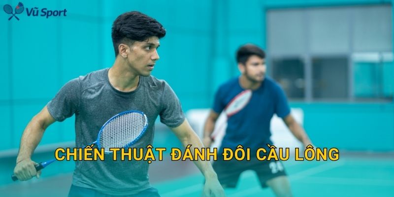 Chiến Thuật Đánh Đôi Cầu Lông: Cách Phối Hợp, Tạo Lợi Thế Và Kết Thúc Pha Cầu