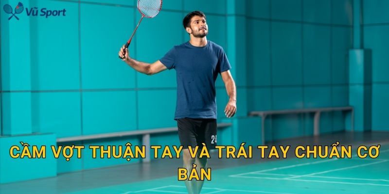 Cầm vợt thuận tay và trái tay chuẩn cơ bản