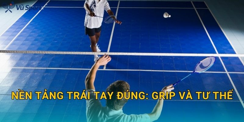 Nền tảng trái tay đúng: grip và tư thế