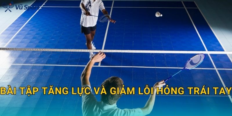 Bài tập tăng lực và giảm lỗi hỏng trái tay