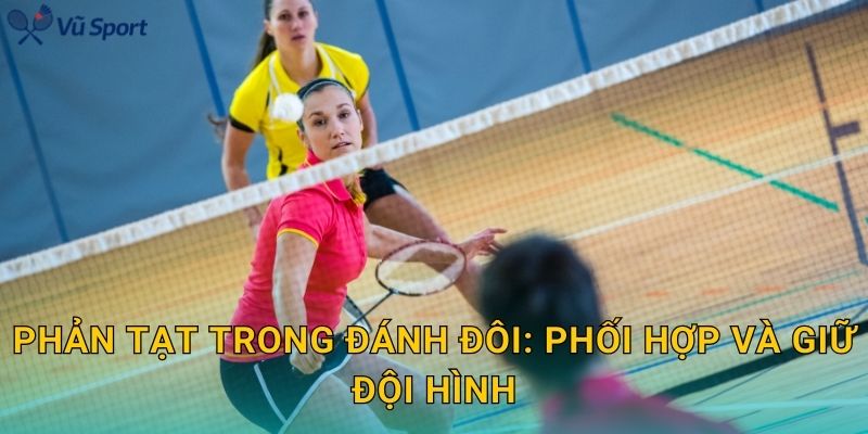 Phản tạt trong đánh đôi: phối hợp và giữ đội hình